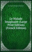 Le Malade Imaginaire (Large Print Edition) (French Edition)