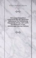 Die Loango-Expedition Ausgesandt Von Der Deutschen Gesellschaft Zur Erforschung Aequatorial-Africas, 1873-1876: Ein Reisewerk in Drei Abtheilungen (German Edition)