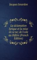 La dclamation lyrique et la mise en sc*ne; de l'cole au thtre (French Edition)