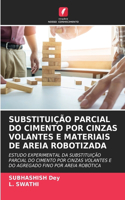 Substituição Parcial Do Cimento Por Cinzas Volantes E Materiais de Areia Robotizada