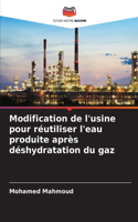 Modification de l'usine pour réutiliser l'eau produite après déshydratation du gaz