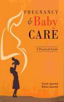 PREGNANCY AND BABY CARE : A PRACTICAL GUIDE
