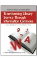 Transforming Library Service Through Information Commons: Case Studies For The Digital Age