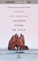 Lugares fuera de sitio. Premio Espasa 2018: Viaje por las fronteras insolitas de Espana. Premio Espasa 2018