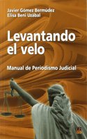 Levantando el velo : manual de periodismo judicial