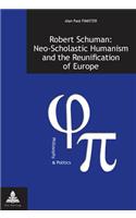 Robert Schuman: Neo-Scholastic Humanism and the Reunification of Europe