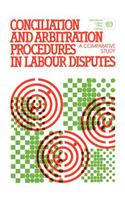 Conciliation and arbitration procedures in labour disputes. A comparative study