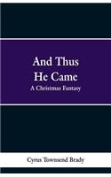 And Thus He Came: A Christmas Fantasy