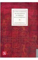 La Vida Cotidiana de Los Aztecas En Visperas de La Conquista