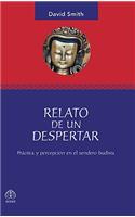 Relato de Un Despertar: Práctica Y Percepción En El Sendero Budista