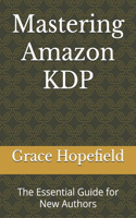Mastering Amazon KDP: The Essential Guide for New Authors