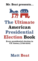 Mr. Beat presents...The Ultimate American Presidential Election Book