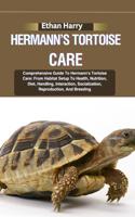 Hermann's Tortoise Care: Comprehensive Guide To Hermann's Tortoise Care: From Habitat Setup To Health, Nutrition, Diet, Handling, Interaction, Socialization, Reproduction, A