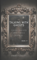 Talking with Ghosts: Book 17(Talking with Ghosts)