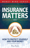 Insurance Matters: How To Protect Yourself And Your Money(9 Money Mind)