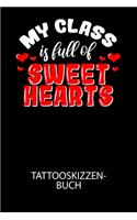 My class is full of sweet hearts - Tattooskizzenbuch: Halte deine Ideen für Motive für dein nächstes Tattoo fest und baue dir ein ganzes Portfolio voller Designideen auf!