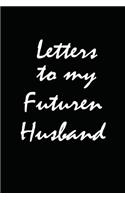 Letters To My Future Husband notebook: Future Husband / Lined Notebook /Love Letters To Future Husband / Love Messages Journal / Love Notes Journal /120 Pages, 6 x 9 inches / Wedding Day 