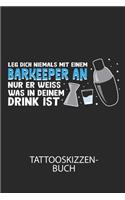 Leg dich niemals mit einem Barkeeper an, nur er weiss, was in deinem Drink ist. - Tattooskizzenbuch: Halte deine Ideen für Motive für dein nächstes Tattoo fest und baue dir ein ganzes Portfolio voller Designideen auf!