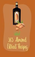 Hello! 365 Almond Extract Recipes: Best Almond Extract Cookbook Ever For Beginners [Book 1](1 Almond Extract Recipes)