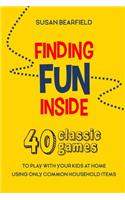 Finding Fun Inside: 40 classic games to play with your kids at home using only common household items