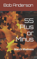 55 Plus or Minus