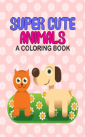 Super Cute Animals A Coloring Book