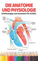 Die Anatomie und Physiologie Arbeitsmappe zum Ausmalen für Schüler: Lernen Sie Anatomie und Physiologie auf einfache und entspannende Weise. Beste Lernressource für Medizin-, Zahn-, Pflege- und Medizinstudenten(1 Anatomie Lernen Durch Malen)