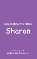 Celebrating the Name Sharon: (The Poetry of First Names Book)