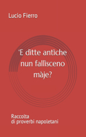 'E dìtte antìche nun fallìsceno màje?: Raccolta di proverbi napoletani