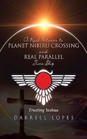 A Real Witness to Planet Nibiru Crossing and Real Parallel Time Slip: Trusting Yeshua
