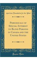 Periodicals of Special Interest to Blind Persons in Canada and the United States (Classic Reprint)