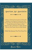 A Small Choice Collection of English, American and French Furniture, Old Glass, Table and Decorative Porcelains, Other Decorative Objects, Fine Oriental Rugs, Property of Mrs. Robert Maclay, New York, Sold by Her Order: Public Sale, January 18 at T