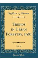 Trends in Urban Forestry, 1981, Vol. 18 (Classic Reprint)
