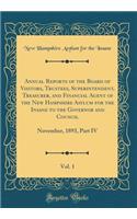 Annual Reports of the Board of Visitors, Trustees, Superintendent, Treasurer, and Financial Agent of the New Hampshire Asylum for the Insane to the Governor and Council, Vol. 1: November, 1893, Part IV (Classic Reprint)