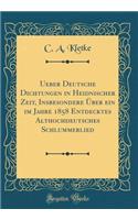 Ueber Deutsche Dichtungen in Heidnischer Zeit, Insbesondere ï¿½ber Ein Im Jahre 1858 Entdecktes Althochdeutsches Schlummerlied (Classic Reprint)