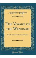 The Voyage of the Wenonah: A Tale of the Sea Fact and Fiction (Classic Reprint)