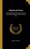 Histoire De Vence: Cité, Évêché, Baronnie De Son Canton Et De L'ancienne Viguerie De Saint-Paul Du Var