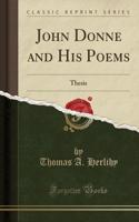 John Donne and His Poems: Thesis (Classic Reprint)