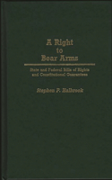 Right to Bear Arms: State and Federal Bills of Rights and Constitutional Guarantees