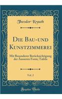 Die Bau-Und Kunstzimmerei, Vol. 2: Mit Besonderer Berucksichtigung Der Ausseren Form; Tafeln (Classic Reprint)