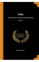 Plato: And The Other Companions Of Sokrates; Volume 1