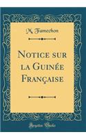 Notice sur la Guinée Française (Classic Reprint)