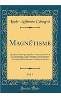 MagnÃ©tisme, Vol. 7: EncyclopÃ©die MagnÃ©tique Spiritualiste, Traitant SpÃ©cialement de Faits Psychologiques, Magie MagnÃ©tique, Swedenborgianisme, NÃ©cromancie, Magie CÃ©leste, Etc.; MatiÃ¨res Contenues Dans Ce Volume: Ã?tudes Sur Les FacultÃ©s Pr