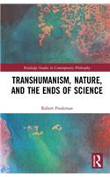 Transhumanism, Nature, and the Ends of Science