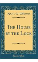 The House by the Lock (Classic Reprint)