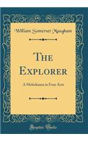 The Explorer: A Melodrama in Four Acts (Classic Reprint)