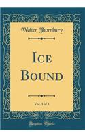 Ice Bound, Vol. 3 of 3 (Classic Reprint)