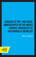 Catalog of Pre-1900 Vocal Manuscripts in the Music Library, University of California at Berkeley: Volume 4