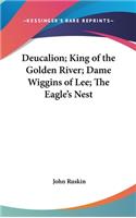 Deucalion; King of the Golden River; Dame Wiggins of Lee; The Eagle's Nest