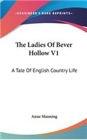 The Ladies Of Bever Hollow V1: A Tale Of English Country Life